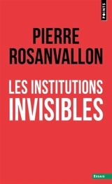 Les institutions invisibles - Pierre Rosanvallon