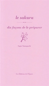 Le sakura : dix façons de le préparer - Sugio Yamaguchi