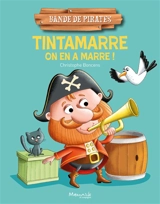 Bande de pirates. Tintamarre on en a marre ! - Christophe Boncens