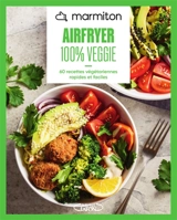 Marmiton airfryer 100 % veggie : 60 recettes végétariennes rapides et faciles - Marmiton.org