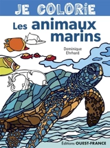 Je colorie les animaux marins - Dominique Ehrhard
