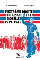 L'extrême droite en Alsace et en Moselle : 1919-1945 - Maurice Carrez