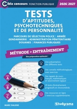 Tests d'aptitudes, psychotechniques et de personnalité : parcours de sélection police, armée, gendarmerie, administration pénitentiaire, douanes, finances publiques, méthode + entraînement : 2026-2027 - Marc Dalens