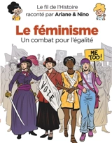 Le fil de l'histoire raconté par Ariane & Nino. Le féminisme : un combat pour l'égalité - Fabrice Erre