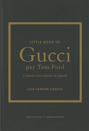 Little book of Gucci par Tom Ford : l'histoire d'un créateur de légende : non officiel et non autorisé - Laia Farran Graves