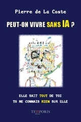 Peut-on vivre sans IA ? : elle sait tout de toi, tu ne connais rien sur elle - Pierre de La Coste