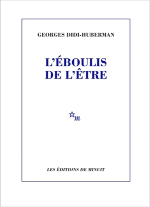 L'éboulis de l'être - Georges Didi-Huberman