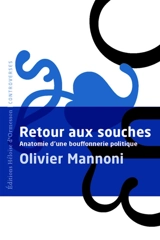 Retour aux souches : anatomie d'une bouffonnerie politique - Olivier Mannoni
