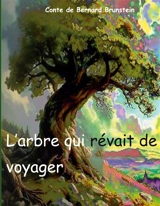 L'arbre qui revait de voyager - Bernard Brunstein