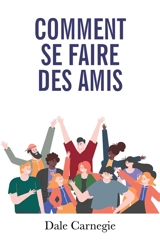 Comment se faire des amis - Dale Carnegie