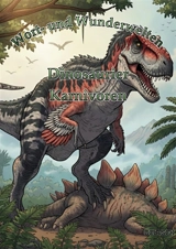 Wort- und Wunderwelten : Dinosaurier : Karnivoren - Ortiz, Timo