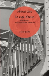 La cage d'acier : Max Weber et le marxisme wébérien - Michael Löwy