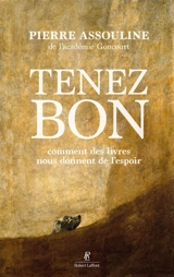 Tenez bon : comment des livres nous donnent de l'espoir - Pierre Assouline