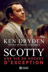 Scotty : une vie de hockey d'exception - Ken Dryden