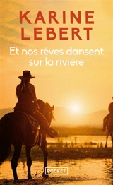 Et nos rêves dansent sur la rivière - Karine Lebert