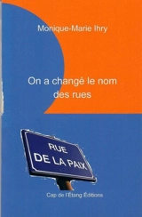 On a changé le nom des rues - Monique-Marie Ihry