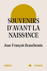 Souvenirs d'avant la naissance - Jean-François Beauchemin