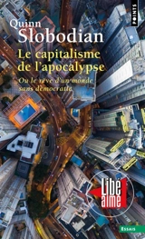 Le capitalisme de l'apocalypse ou Le rêve d'un monde sans démocratie - Quinn Slobodian