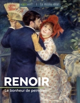 Renoir : le bonheur de peindre - Renée Grimaud
