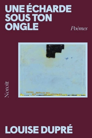 Une écharde sous ton ongle - Louise Dupré