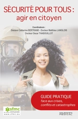 Sécurité pour tous : agir en citoyen : guide pratique face aux crises, conflits et catastrophes