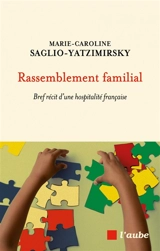 Rassemblement familial : bref récit d'une hospitalité française - Marie-Caroline Saglio-Yatzimirsky
