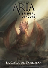 ARIA : Le Tribunal des Dragons 1/2 - La Grâce de Tamerlan - FibreTigre