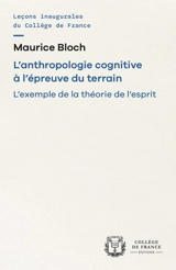 L'anthropologie cognitive à l'épreuve du terrain : l'exemple de la théorie de l'esprit : chaire européenne (2005-2006) - Maurice Bloch