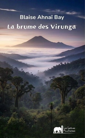 La brume des Virunga - Blaise Ahnaï Bay