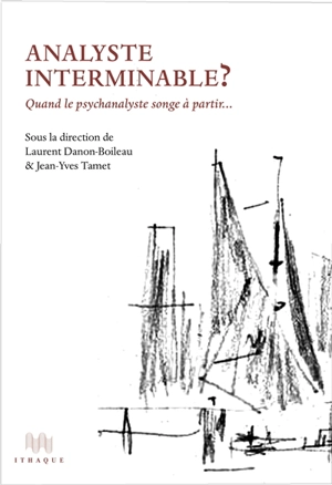 Analyste interminable ? : quand le psychanalyste songe à partir...