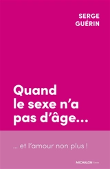 Quand le sexe n'a pas d'âge... et l'amour non plus ! - Serge Guérin