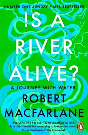 Is a River Alive ? - Robert Macfarlane