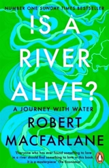 Is a River Alive ? - Robert Macfarlane