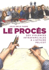 Le procès : des violences intrafamiliales à l'affaire Pelicot - Julie Emile Fabre