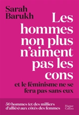 Les hommes non plus n'aiment pas les cons... et le féminisme ne se fera pas sans eux : 50 hommes (et des milliers d'alliés) aux côtés des femmes - Sarah Barukh