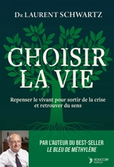 Choisir la vie : repenser le vivant pour sortir de la crise et retrouver du sens - Laurent Schwartz