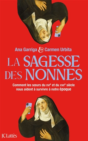 La sagesse des nonnes : comment les soeurs du XVIe et du XVIIe siècle nous aident à survivre à notre époque - Ana Garriga