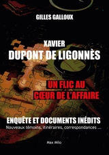 Xavier Dupont de Ligonnès : un flic au coeur de l'affaire : enquête et documents inédits, nouveaux témoins, itinéraires, correspondances... - Gilles Galloux