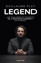 Legend : les coulisses et secrets de l'émission numéro 1 en France - Guillaume Pley
