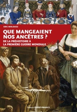 Que mangeaient nos ancêtres ? : de la préhistoire à la Première Guerre mondiale - Eric Birlouez