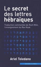Le secret des lettres hébraïques : traduction commentée de Rosh Milin, l'enseignement du Rav Kook - Ariel Toledano