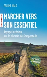 Marcher vers son essentiel : voyage intérieur sur le chemin de Compostelle - Pauline Wald