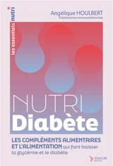 Nutri diabète : les compléments alimentaires et l'alimentation qui font baisser la glycémie et le diabète - Angélique Houlbert