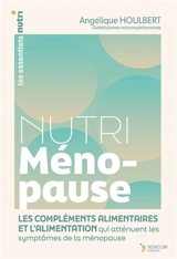 Nutri ménopause : les compléments alimentaires et l'alimentation qui atténuent les symptômes de la ménopause - Angélique Houlbert