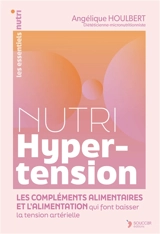 Nutri hypertension : les compléments alimentaires et l'alimentation qui font baisser la tension artérielle - Angélique Houlbert