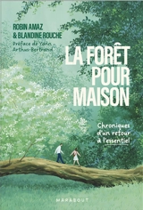 La forêt pour maison : chroniques d'un retour à l'essentiel - Robin Amaz
