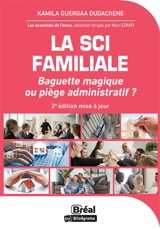 La SCI familiale : baguette magique ou piège administratif ? - Kamila Oudachène