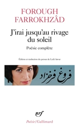 J'irai jusqu'au rivage du soleil : poésie complète - Forugh Farrokhzad