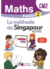 Maths, la méthode de Singapour, CM2 : fichier 2 : nouveau programme 2025 - Chantal Kritter