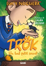Trok : un tout petit secret - Lucy Noguera